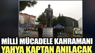 Milli mücadele kahramanı Yahya Kaptan anılacak
