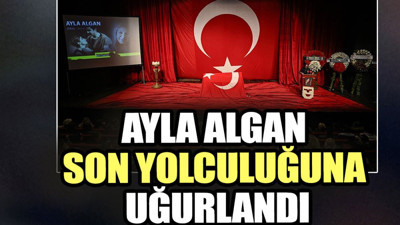 Ayla Algan son yolculuğuna uğurlandı