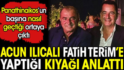 Acun Ilıcalı Fatih Terim'e yaptığı kıyağı anlattı. Panathinaikos'un başına nasıl geçtiği ortaya çıktı
