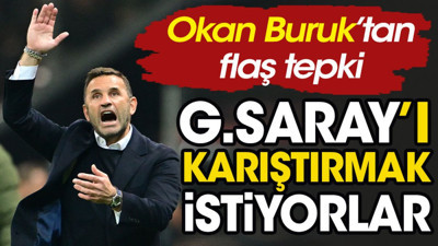 Okan Buruk'tan flaş tepki. 'Galatasaray'ı karıştırmak istiyorlar' dedi tek tek anlattı