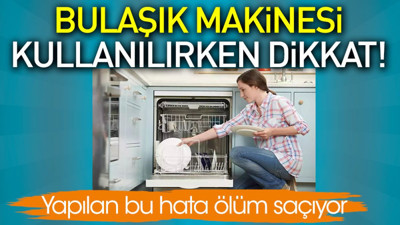 Bulaşık makinesi kullanılırken dikkat! Yapılan bu hata ölüm saçıyor