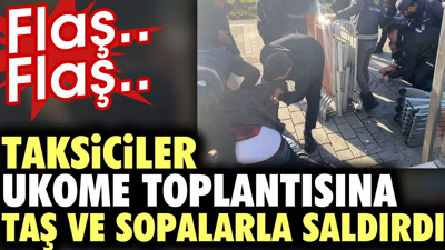 Taksiciler UKOME toplantısına taş ve sopalarla saldırdı