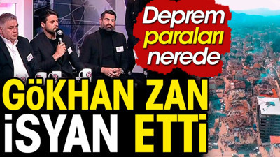 Gökhan Zan isyan etti: Depremzedeler için toplanan paralar nerede?