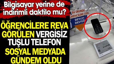 Öğrencilere reva görülen vergisiz tuşlu telefon sosyal medyada gündem oldu. Bilgisayar yerine de indirimli daktilo mu?