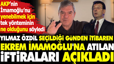 Yılmaz Özdil seçildiği günden itibaren Ekrem İmamoğlu'na atılan iftiraları açıkladı
