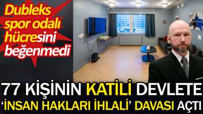 Norveç'te 77 kişinin katili devlete 'insan hakları ihlali' davası açtı. Dubleks spor odalı hücresini beğenmedi