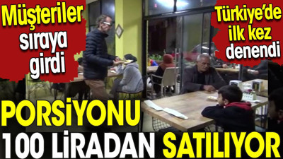 Porsiyonu 100 liradan satılıyor. Türkiye’de ilk kez denendi. Müşteriler sıraya girdi