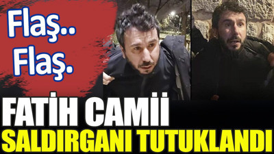 Son dakika.. Fatih Camii saldırganı tutuklandı