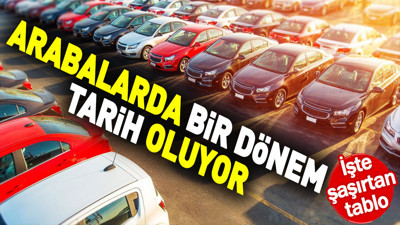 Arabalarda bir dönem tarih oluyor. İşte şaşırtan tablo