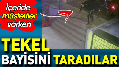 Tekel bayisini taradılar. Hem de içeride müşteri varken