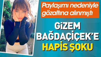 Gizem Bağdaçiçek'e hapis şoku. Paylaşımı nedeniyle gözaltına alınmıştı
