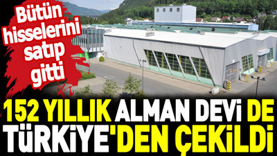 152 yıllık Alman devi de Türkiye'den çekildi. Bütün hisselerini satıp gitti