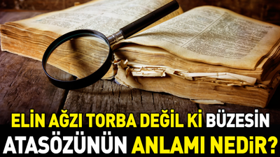 Elin ağzı torba değil ki büzesin atasözünün anlamı nedir?
