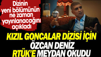 Kızıl Goncalar dizisi için Özcan Deniz RTÜK’e meydan okudu. Dizinin yeni bölümünün tarihini açıkladı