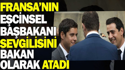 Fransa’nın eşcinsel Başbakanı sevgilisini bakan olarak atadı