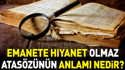 Emanete hıyanet olmaz atasözünün anlamı nedir?