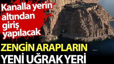 Zengin Arapların yeni uğrak yeri. Kanalla yerin altından giriş yapılacak