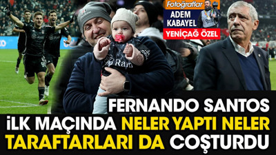Fernando Santos ilk maçında neler yaptı neler. Taraftarları da coşturdu