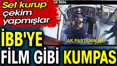 İBB'ye film gibi kumpas. Set kurup çekim yapmışlar