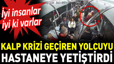 Kalp krizi geçiren yolcuyu hastaneye yetiştirdi. İyi insanlar iyi ki varlar