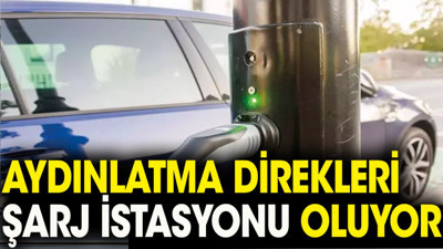 Aydınlatma direkleri şarj istasyonu oluyor