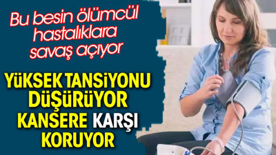 Yüksek tansiyonu düşürüyor. Kansere karşı koruyor. Bu besin ölümcül hastalıklara savaş açıyor