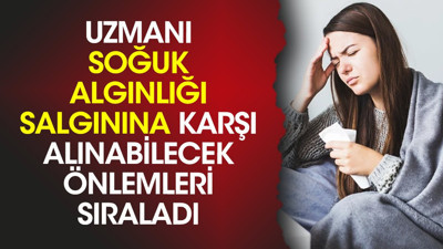 Uzmanı soğuk algınlığı salgınına karşı alınabilecek önlemleri sıraladı