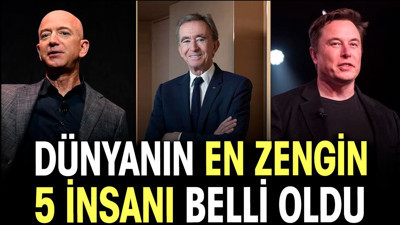 Dünyanın en zengin 5 insanı belli oldu
