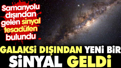 Galaksi dışından yeni bir sinyal geldi. Samanyolu dışından gelen sinyalin anlamı ne?