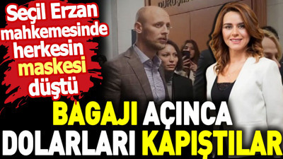 Seçil Erzan mahkemesinde herkesin maskesi düştü. 'Bagajı açınca dolarları kapıştılar'
