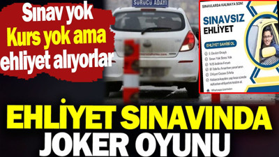 Ehliyet sınavında joker oyunu. Sınav yok kurs yok ama ehliyet alıyorlar