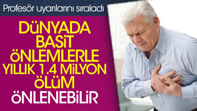 Dünyada basit önlemlerle yıllık 1.4 milyon ölüm önlenebilir. Profesör uyarılarını sıraladı