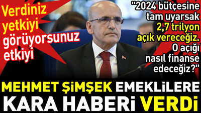 Mehmet Şimşek emeklilere kara haberi verdi. Verdiniz yetkiyi görüyorsunuz etkiyi
