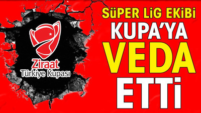 Türkiye Kupası'nda büyük sürpriz. Süper Lig ekibi elendi