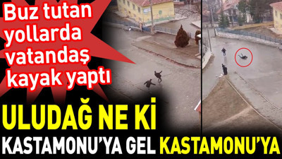 Uludağ ne ki Kastamonu’ya gel Kastamonu’ya. Buz tutan yollarda vatandaş kayak yaptı