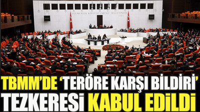TBMM’de 'teröre karşı bildiri' tezkeresi kabul edildi