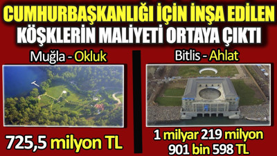 Cumhurbaşkanlığı için inşa edilen köşklerin maliyeti ortaya çıktı