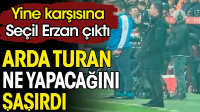 Arda Turan ne yapacağını şaşırdı. Yine karşısına Seçil Erzan çıktı