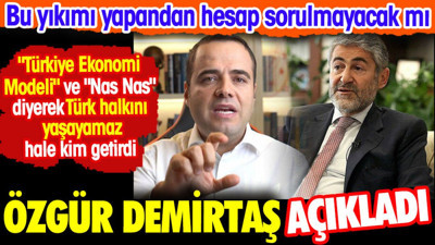 Özgür Demirtaş son durumu açıkladı. Türkiye Ekonomi Modeli ve Nas Nas diyerek Türk halkını yaşayamaz hale kim getirdi