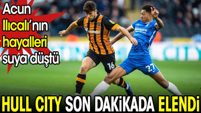 Hull City son dakikada elendi. Acun Ilıcalı'nın hayalleri yıkıldı