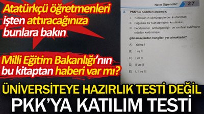 Üniversiteye hazırlık testi değil PKK'ya katılım testi. Atatürkçü öğretmenleri işten attıracağınıza bunlara bakın