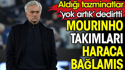 Mourinho takımları haraca bağlamış. Aldığı tazminatlar 'yok artık' dedirtti