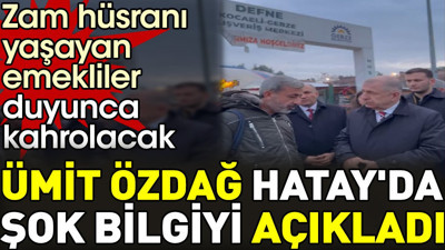 Ümit Özdağ Hatay'da şok bilgiyi açıkladı. Zam hüsranı yaşayan emekliler duyunca kahrolacak