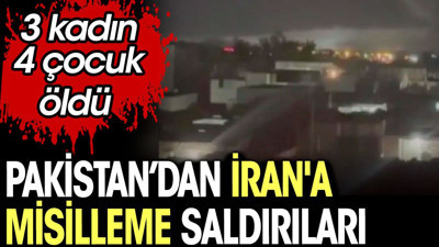 Pakistan’dan İran'a misilleme saldırıları. 3 kadın 4 çocuk öldü