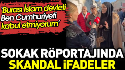 Sokak röportajında skandal ifadeler: Burası İslam devleti. Ben Cumhuriyeti kabul etmiyorum