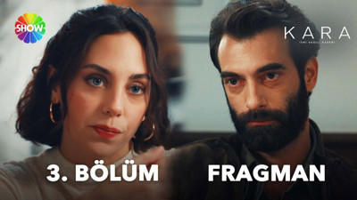 Kara 3. bölüm fragmanı yayınlandı mı? Kara yeni bölüm ne zaman?