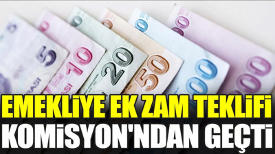 Emekliye ek zam teklifi Komisyon'ndan geçti