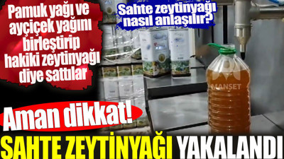 Sahte zeytinyağı yakalandı. Sahte zeytinyağı nasıl anlaşılır? Aman dikkat !