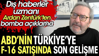 ABD’nin Türkiye’ye F-16 satışında son gelişme. Dış haberler uzmanı Ardan Zentürk’ten bomba açıklama