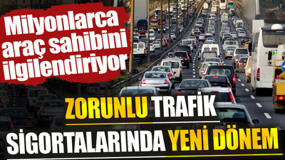 Zorunlu trafik sigortalarında yeni dönem. Milyonlarca araç sahibi ilgilendiriyor
